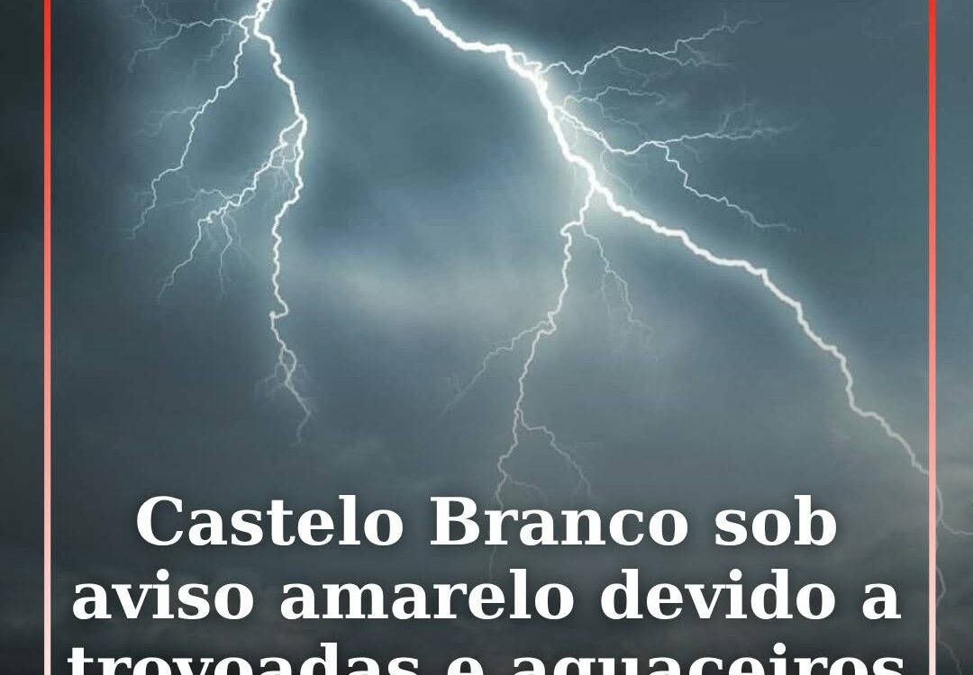 Castelo Branco sob aviso amarelo devido a trovoadas e aguaceiros
