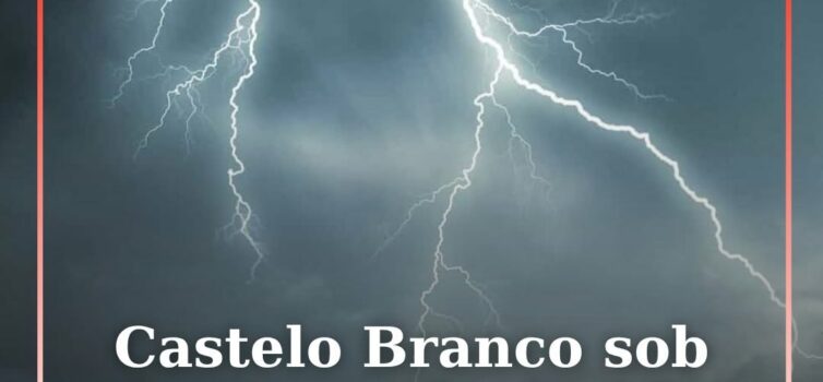 Castelo Branco sob aviso amarelo devido a trovoadas e aguaceiros