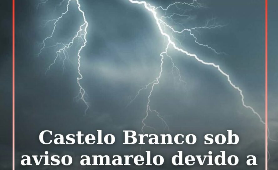 Castelo Branco sob aviso amarelo devido a trovoadas e aguaceiros
