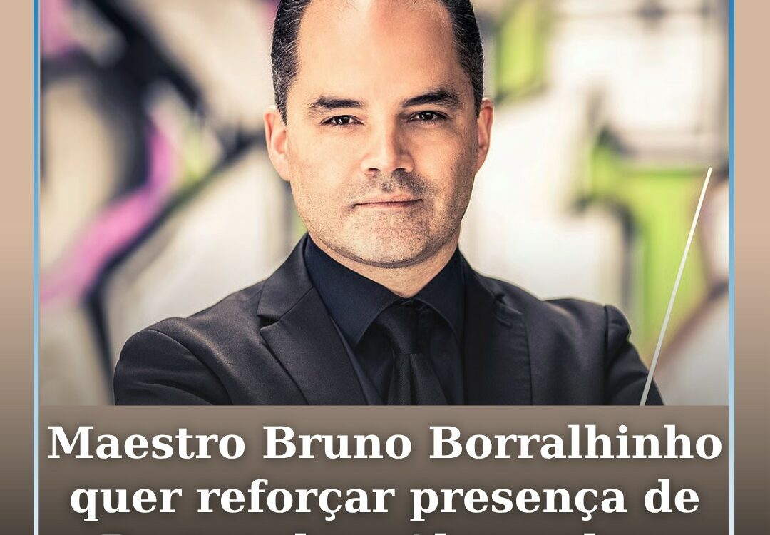 Maestro Bruno Borralhinho quer reforçar presença da música portuguesa na Alemanh