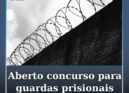 O concurso para recrutar 200 guardas prisionais já abriu