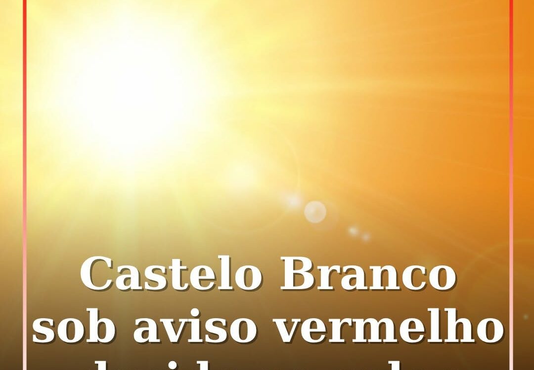 Castelo Branco passou a integrar o grupo de distritos com aviso meteorológico ve