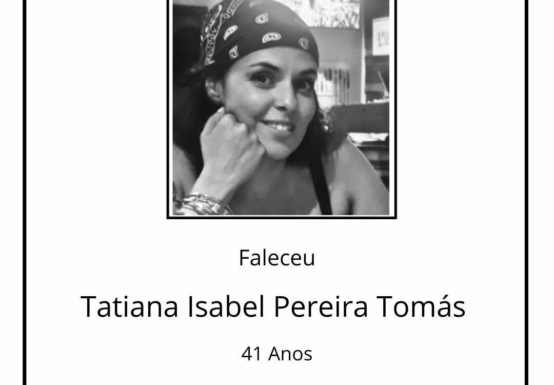 Faleceu Tatiana Isabel Pereira Tomás, aos 41 anos de idade.