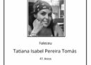 Faleceu Tatiana Isabel Pereira Tomás, aos 41 anos de idade.
