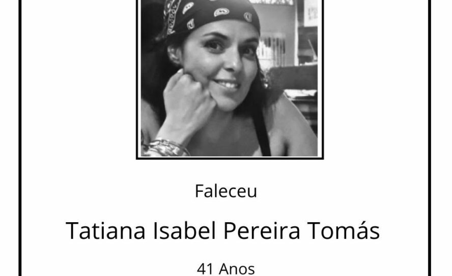Faleceu Tatiana Isabel Pereira Tomás, aos 41 anos de idade.
