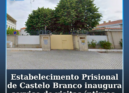 O Estabelecimento Prisional de Castelo Branco vai passar a disponibilizar o serv