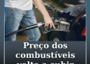 Os preços dos combustíveis poderão voltar a aumentar na próxima semana