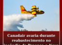 Um avião Canadair que apoiava o combate no incêndio de Proença-a-Nova sofreu uma