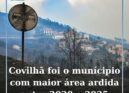 A Covilhã foi o município com maior área ardida entre 2020 e 2025 e