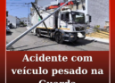 Acidente com veículo pesado em Guarda