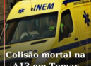 Colisão na A13 em Tomar faz um morto e um ferido grave