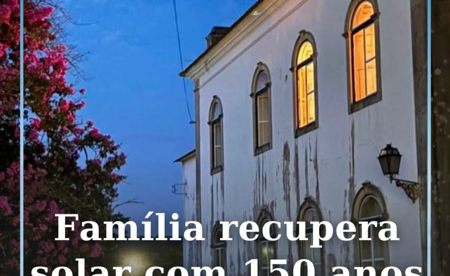 Família troca Lisboa pela Sertã para dar nova vida a solar com 150 anos