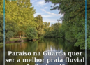 Paraíso na Guarda quer ser a melhor praia fluvial de Portugal