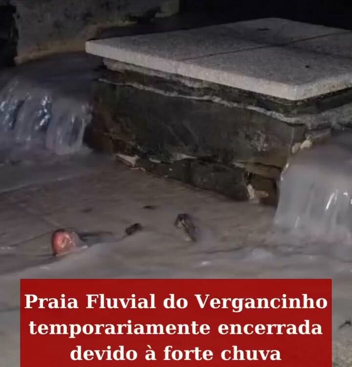 Praia Fluvial do Vergancinho temporariamente encerrada devido à forte chuva
