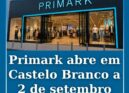 Primark abre em Castelo Branco a 2 de setembro