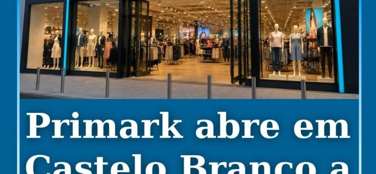 Primark abre em Castelo Branco a 2 de setembro