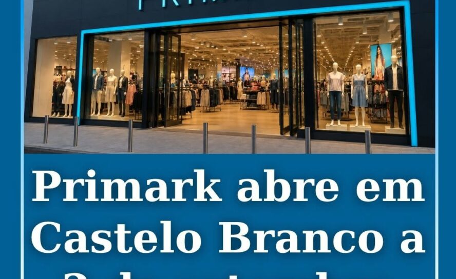 Primark abre em Castelo Branco a 2 de setembro