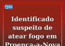 A GNR identificou um homem suspeito de atear um incêndio florestal em Proença-a-