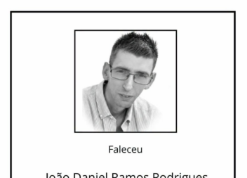 Faleceu João Daniel Ramos Rodrigues, aos 37 anos.