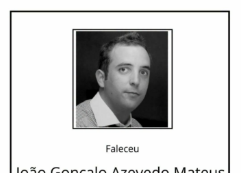 Faleceu João Gonçalo Azevedo Mateus, aos 42 anos de idade.
