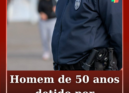 Um homem de 50 anos, residente em Castelo Branco, foi detido pela PSP